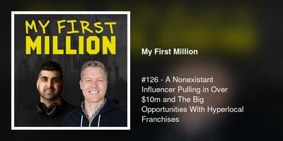 #126 - A Nonexistant Influencer Pulling in Over $10m and The Big Opportunities With Hyperlocal Franchises