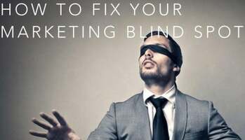 How To Fix Your Marketing Blind Spot
