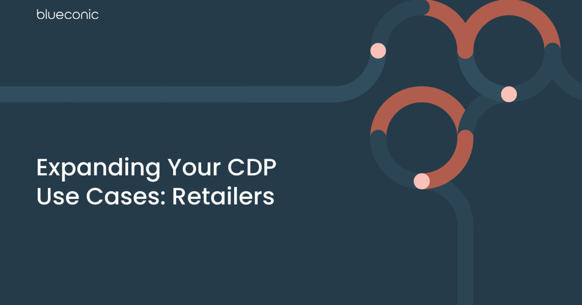 Expanding Your CDP Use Cases: Retailers