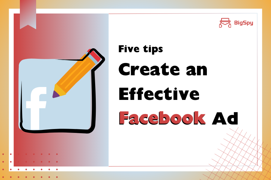 Five Simple Tips to Create an Effective Facebook Ad