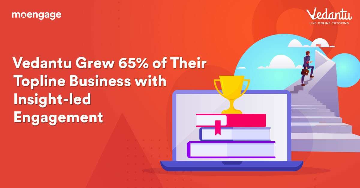 Vedantu Grew 65% of Their Topline Business With Insight-led Engagement