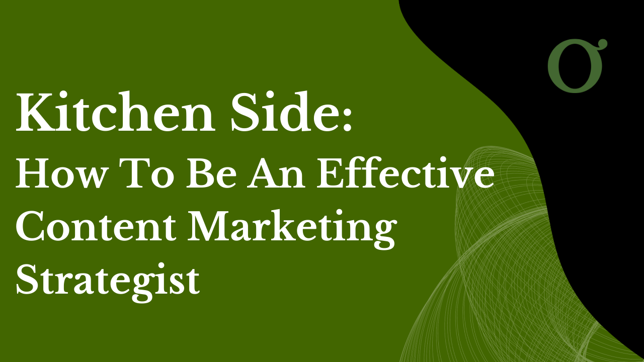 005: Kitchen Side: How To Be An Effective Content Marketing Strategist
