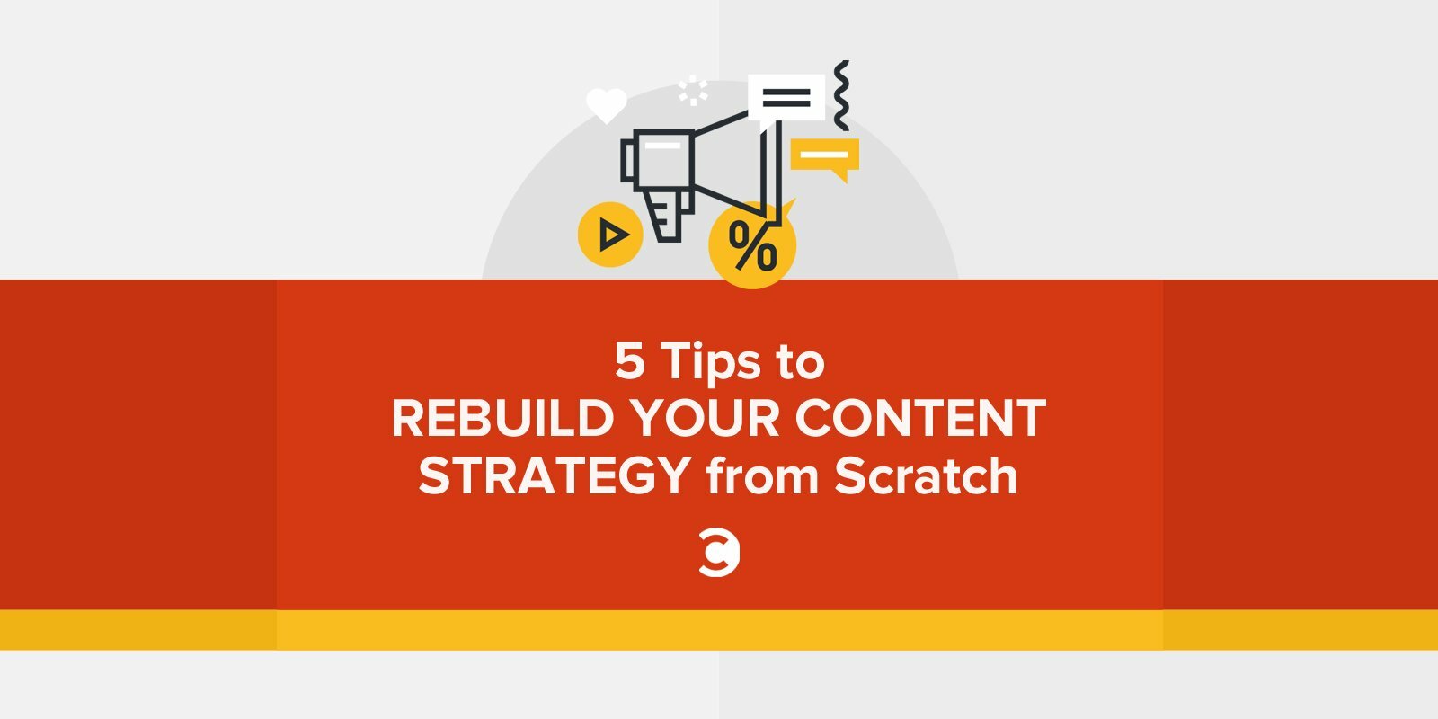 5 Tips to Rebuild Your Content Strategy from Scratch