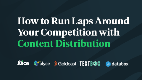 How to Run Laps Around Your Competition with Content Distribution 