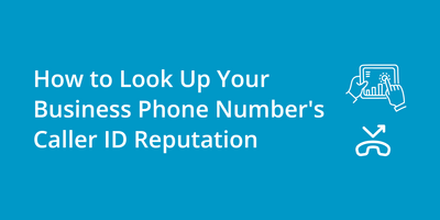 How to Look Up Your Business Phone Number's Caller ID Reputation