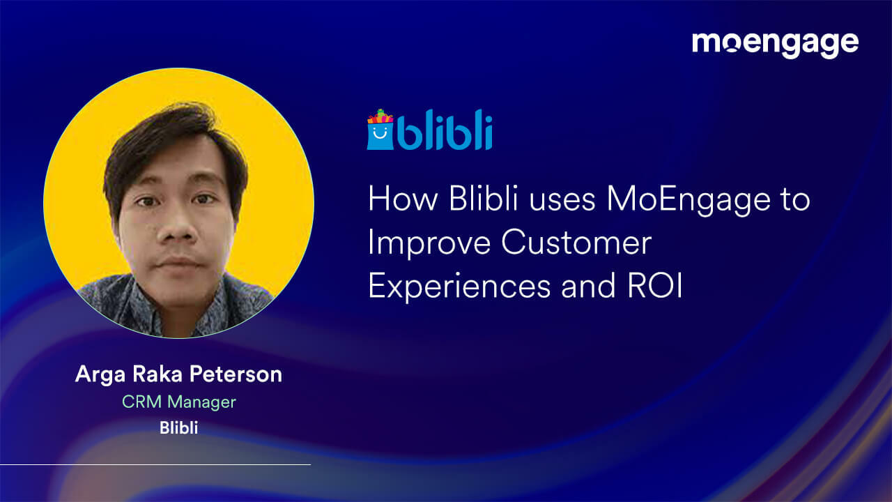 How Blibli uses MoEngage to Improve Customer Experiences and ROI