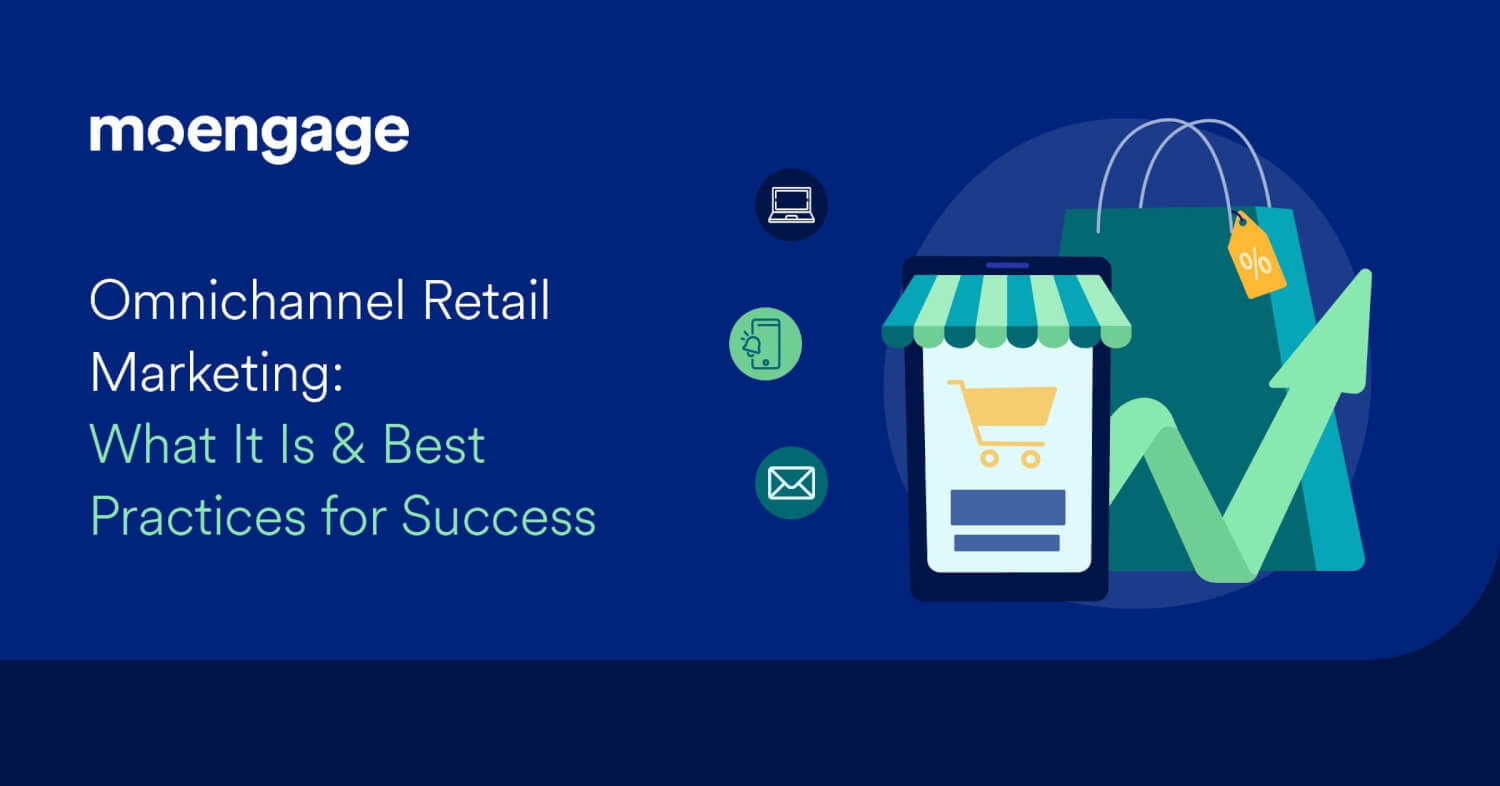Omnichannel Retail Marketing: What It Is and Best Practices for Success