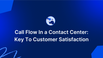Call Flow in a Contact Center: All You Need to Know