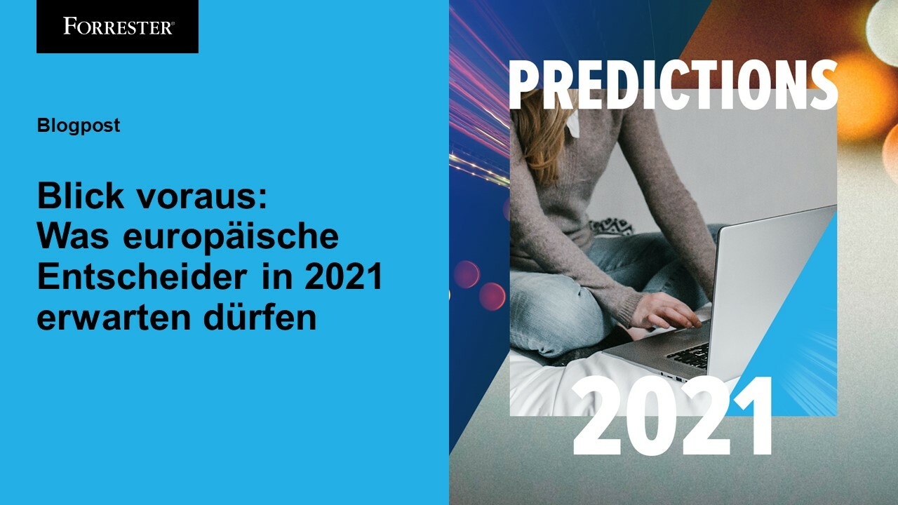 Blick voraus: Was europäische Entscheider in 2021 erwarten dürfen