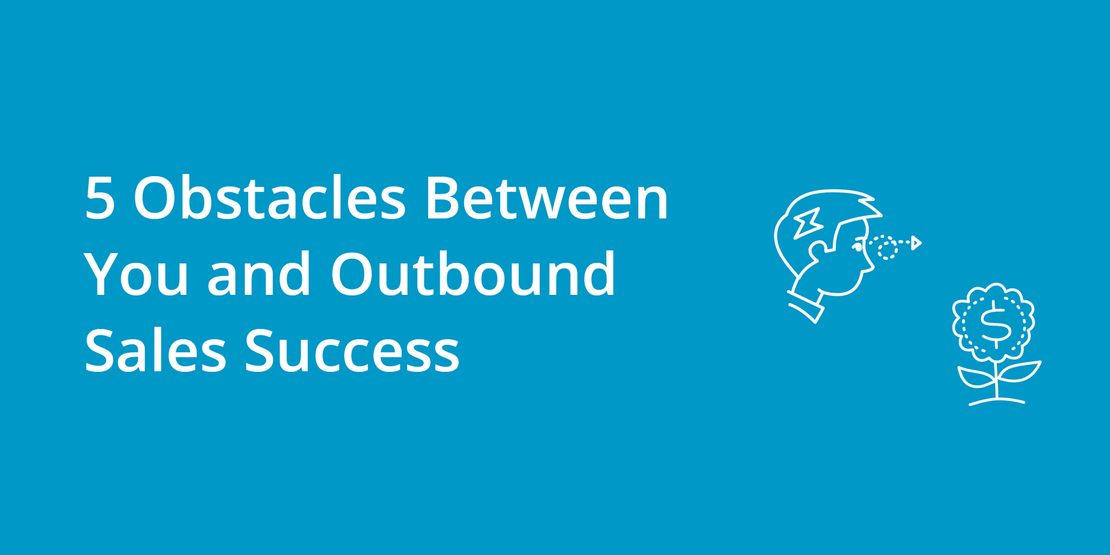 5 Obstacles Between You and Outbound Sales Success