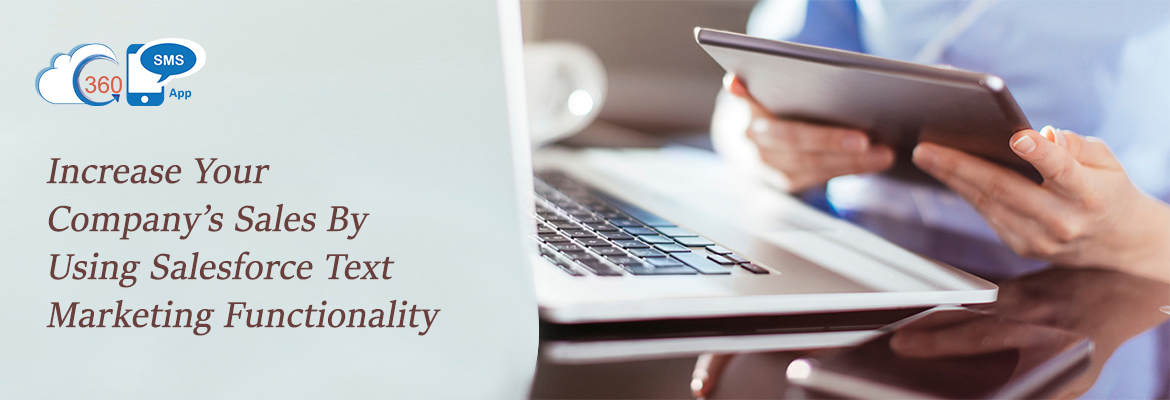 Increase Your Company's Sales By Using Salesforce Text Marketing Functionality