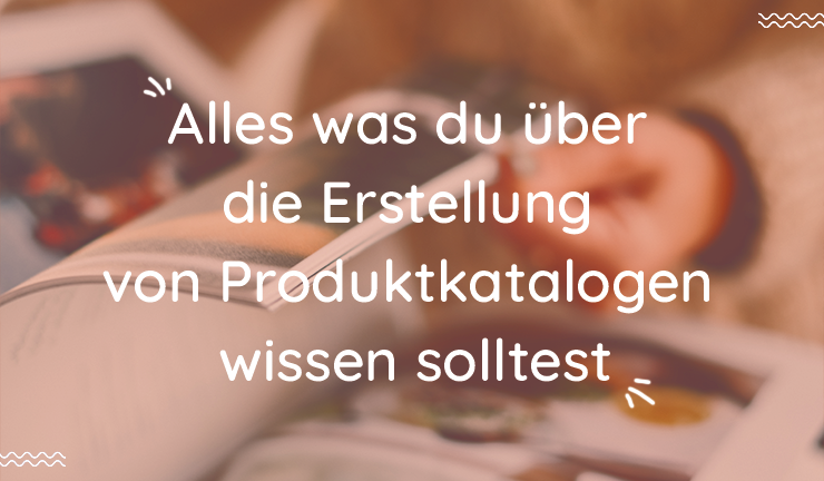 Alles Was Du Über Die Erstellung Von Produktkatalogen Wissen Solltest