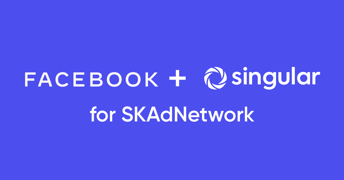 SKAdNetwork, Facebook, and Singular: How we're supporting iOS attribution via Facebook