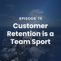 The Roof Episode 15: Customer Retention Is A Team Sport