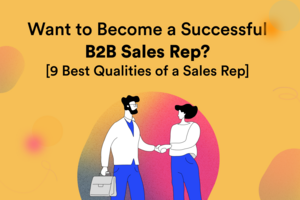 Want to become a successful B2B sales rep? [9 best qualities of a sales rep] - Adapt.io