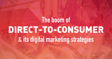 The boom of direct-to-consumer & its digital marketing strategies