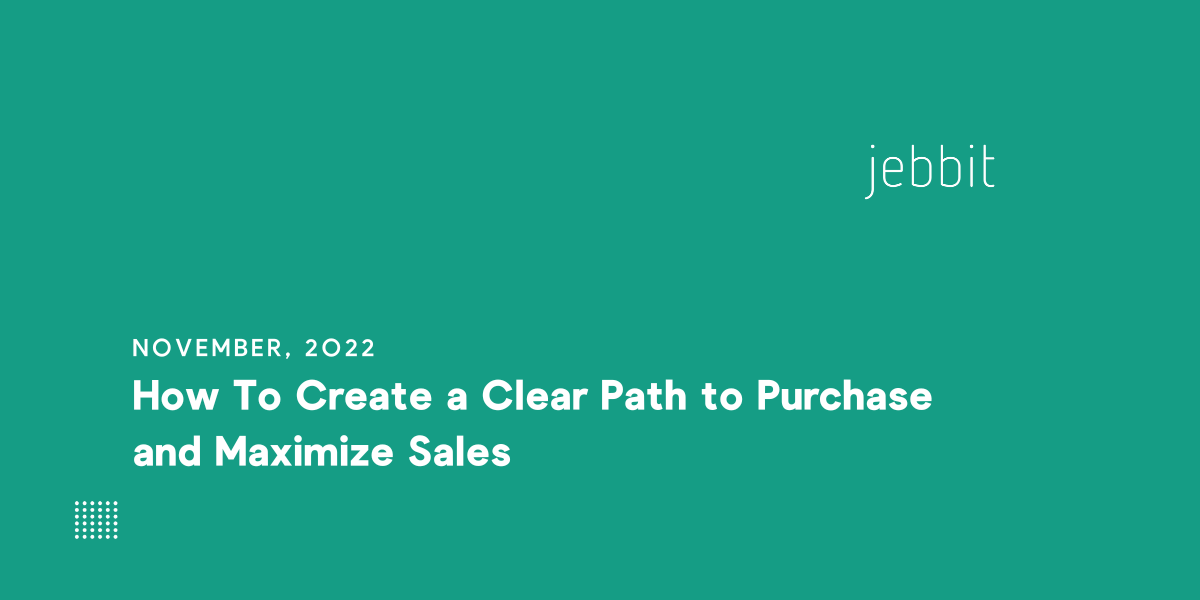 How To Create a Clear Path to Purchase and Maximize Sales