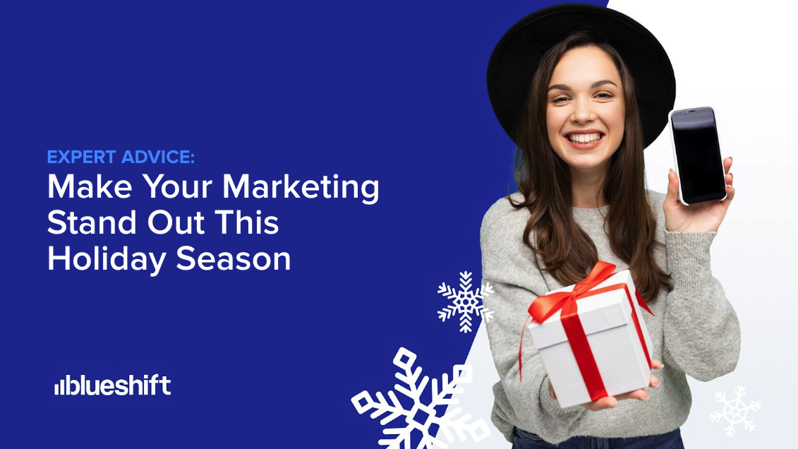 Expert Advice: Make Your Marketing Stand Out This Holiday Season – Blueshift