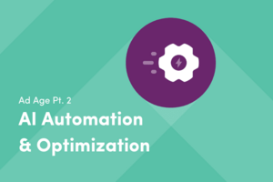 How AI Automation & Optimization Impacts Today's Marketers