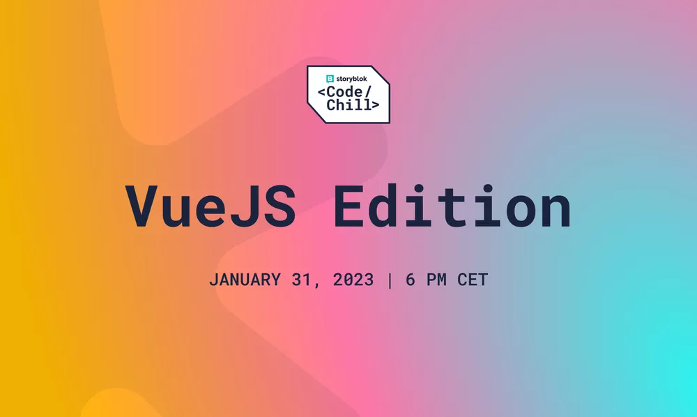 Code & Chill with Storyblok #4 VueJS Edition