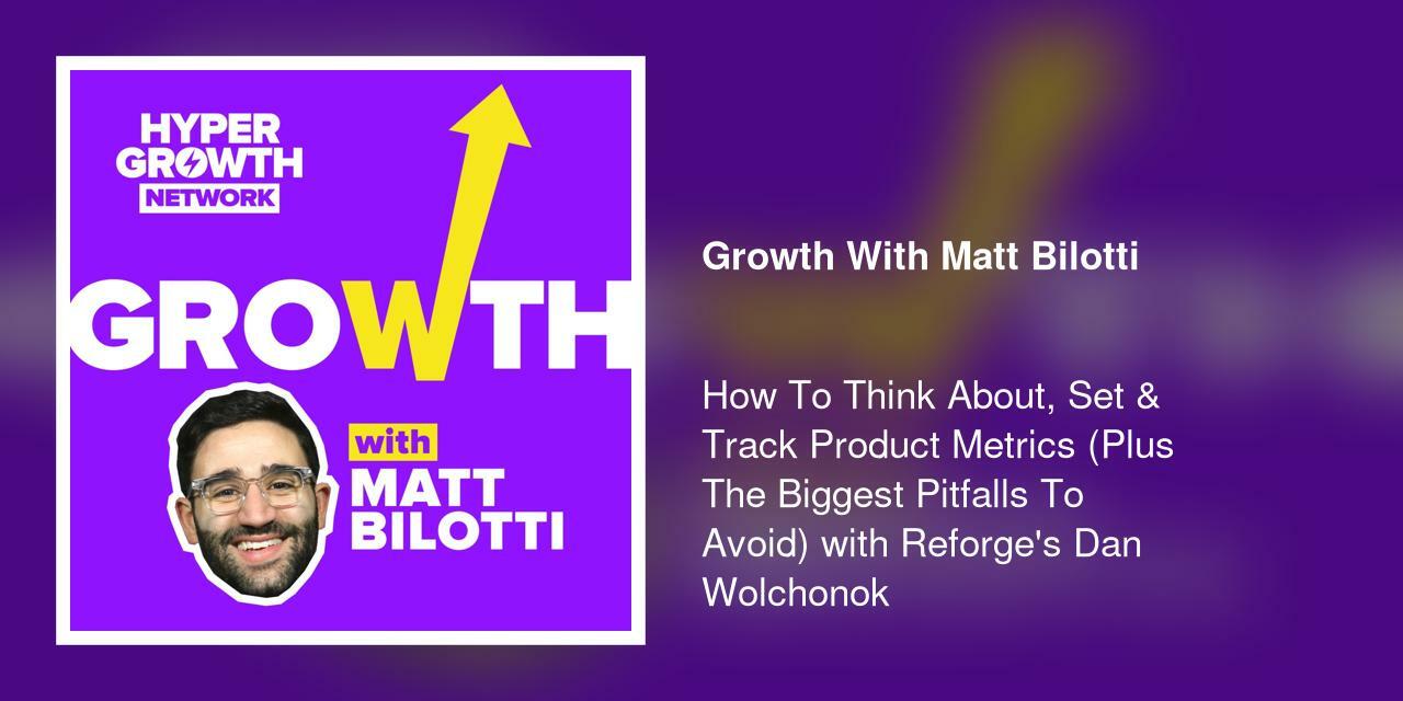 How To Think About, Set & Track Product Metrics (Plus The Biggest Pitfalls To Avoid) with Reforge's Dan Wolchonok