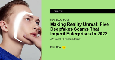 Making Reality Unreal: Five Deepfake Scams That Imperil Enterprises In 2023