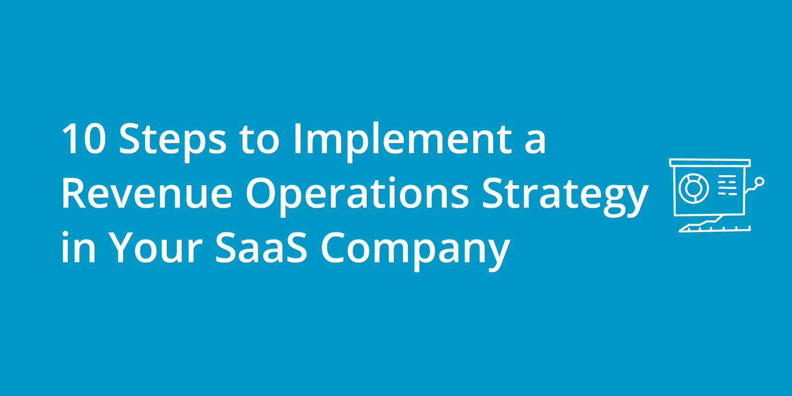 10 Steps to Implement a Revenue Operations Strategy in Your SaaS Company