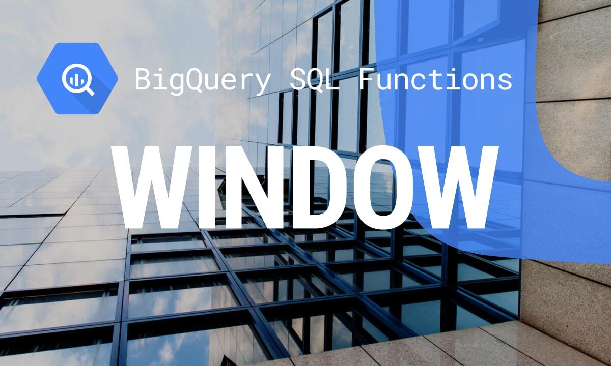 A Comprehensive Guide to Using Window Functions in BigQuery