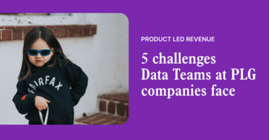 5 challenges Data Teams face supporting PLG revenue teams and how to address them | Correlated Blog