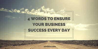 4 Words To Ensure Your Business Success Every Day | Nimble Blog