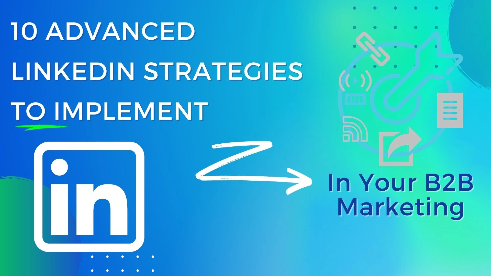 10 Advanced LinkedIn Strategies To Implement In Your B2B Marketing Now