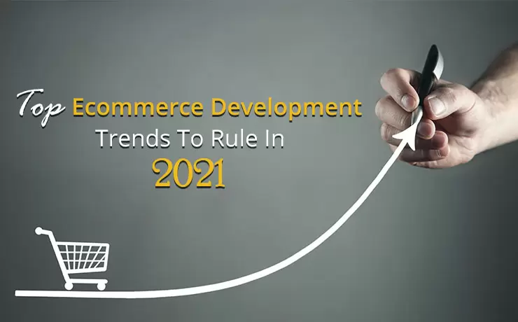 Top Ecommerce Development Trends To Rule In 2021
