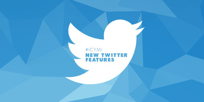 #ICYMI: New Twitter Features