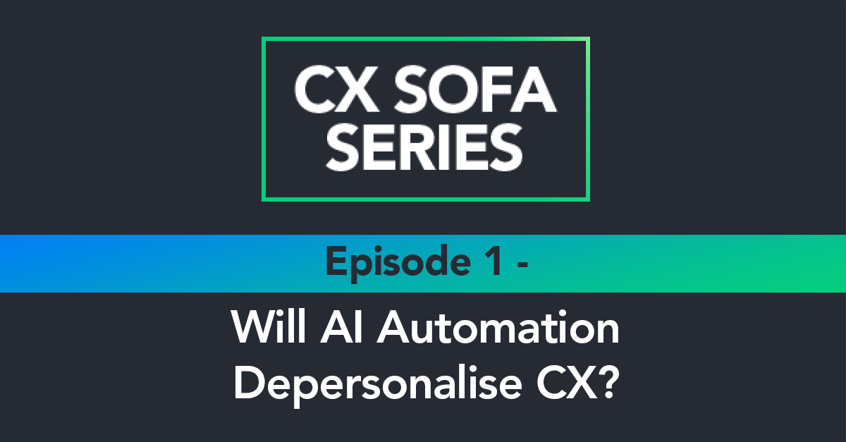 CX Sofa Series: Will AI depersonalise the customer experience?