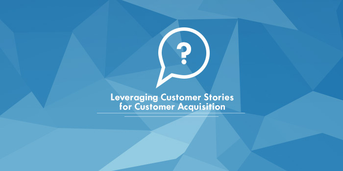 Leveraging Customer Stories for Customer Acquisition