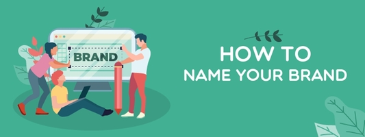 How To Name Your Brand? 10 Naming Tips for Your Business