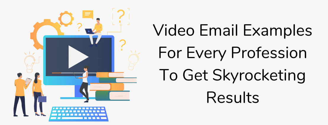 Video Email Examples For Every Profession To Get Skyrocketing Results