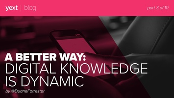A Better Way: Digital Knowledge Is Dynamic (Part 3 of 10)