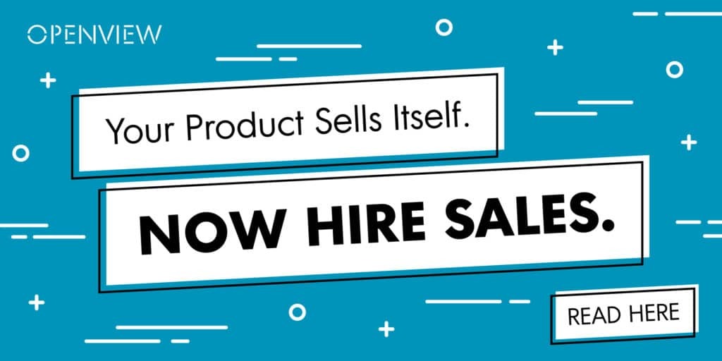 Your Product Sells Itself. Now Hire Sales.