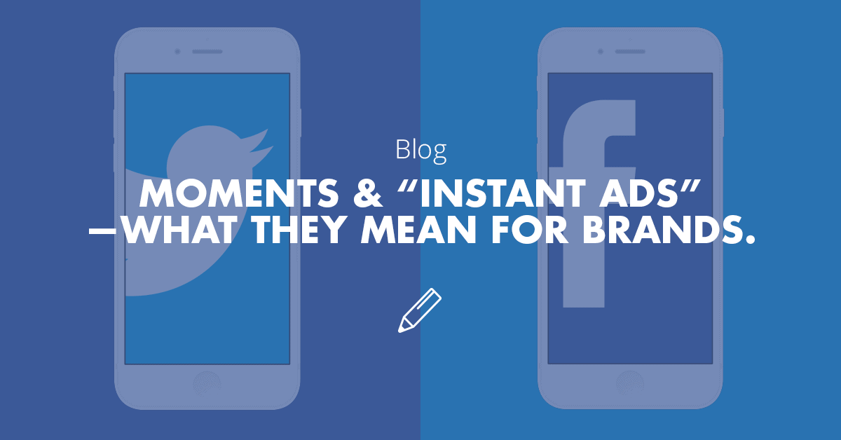 Twitter Moments, Facebook "Instant Ads," & Brand Strategy
