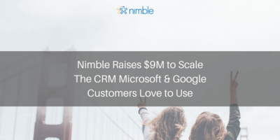 Nimble Raises $9M to Scale The CRM Microsoft & Google Customers Love to Use