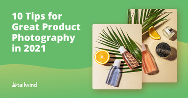 10 Tips For Great Product Photography In 2021