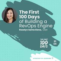 The First 100 Days of Building a RevOps Engine with Rosalyn Santa Elena