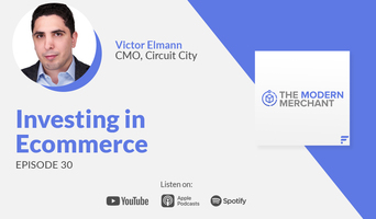 Modern Merchant Podcast [EP 30]: Investing in Ecommerce w/ Circuit City's Victor Elmann