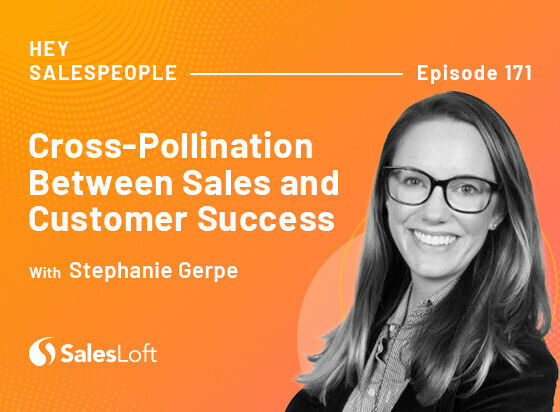 Cross-Pollination Between Sales and Customer Success with Steph Gerpe