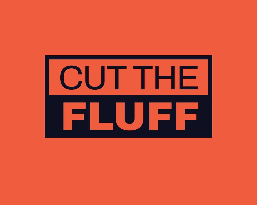 🪄Cut the Fluff: I've got an idea...