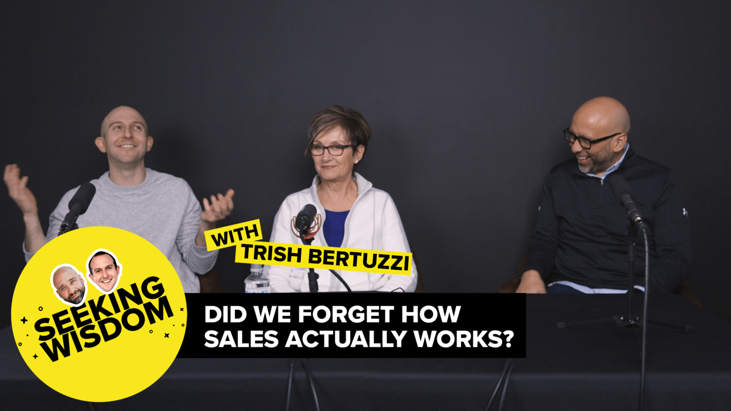 Did We Forget How Sales Actually Works? Trish Bertuzzi on Why It's Harder Than Ever to Engage, But Easier Than Ever to Sell.