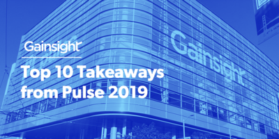Top 10 Takeaways From Pulse 2019 | Customer Success and Product Experience Software | Gainsight