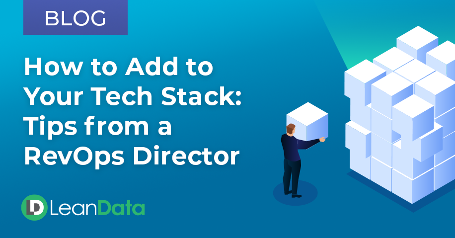 How to Add to Your Tech Stack: Tips from a RevOps Director | LeanData