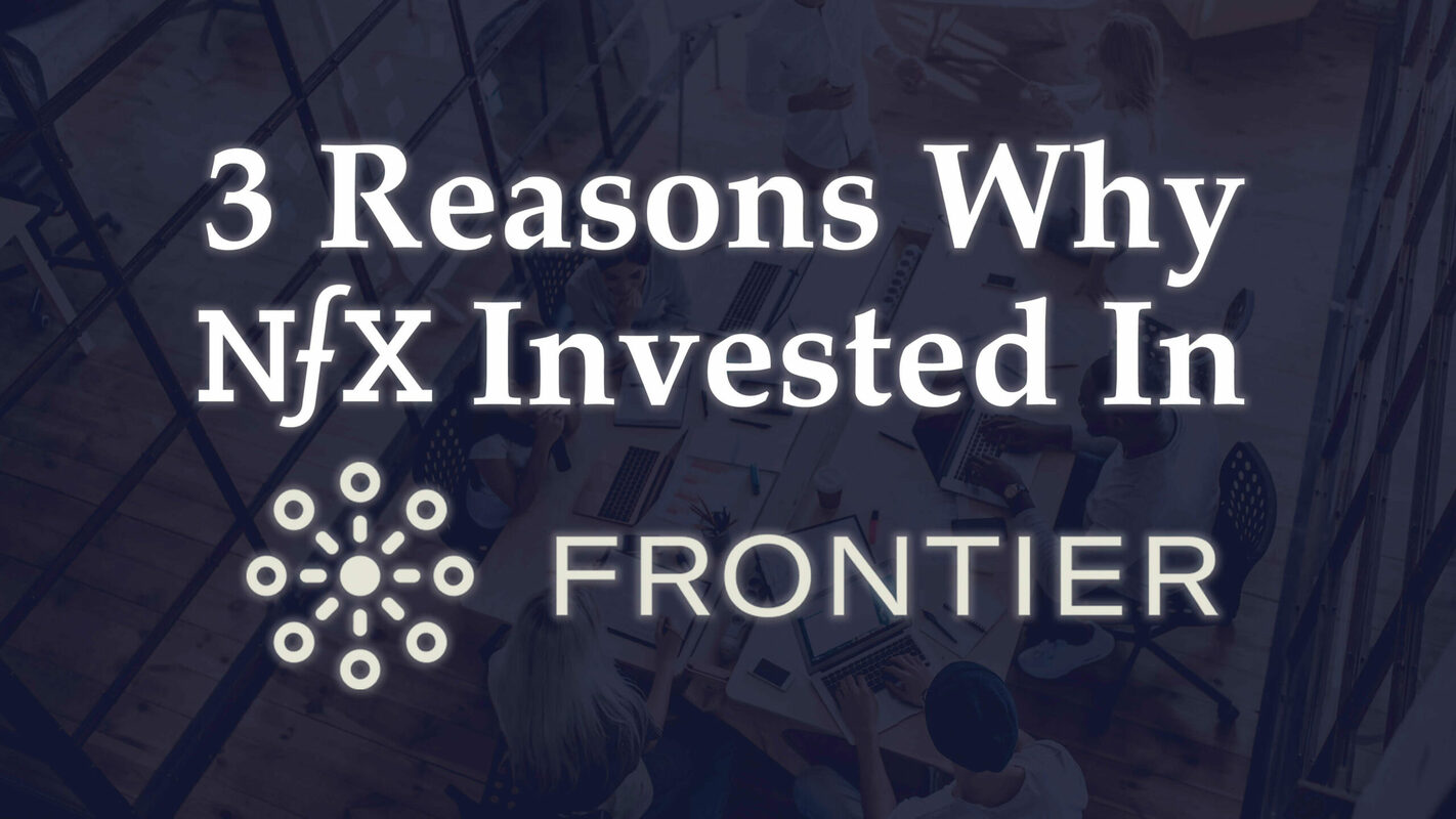 3 Reasons Why NFX Invested In Frontier